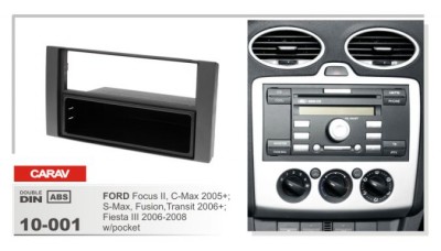 CARAV 10-001  2 / 1 DIN  Ford Focus II, C-Max 2005+ / S-Max, Fusion, Transit 2006+ / Fiesta 2006-2008 CARAV 10-001

2 / 1 DIN 
Ford Focus II, C-Max 2005+ / S-Max, Fusion, Transit 2006+ / Fiesta 2006-2008
